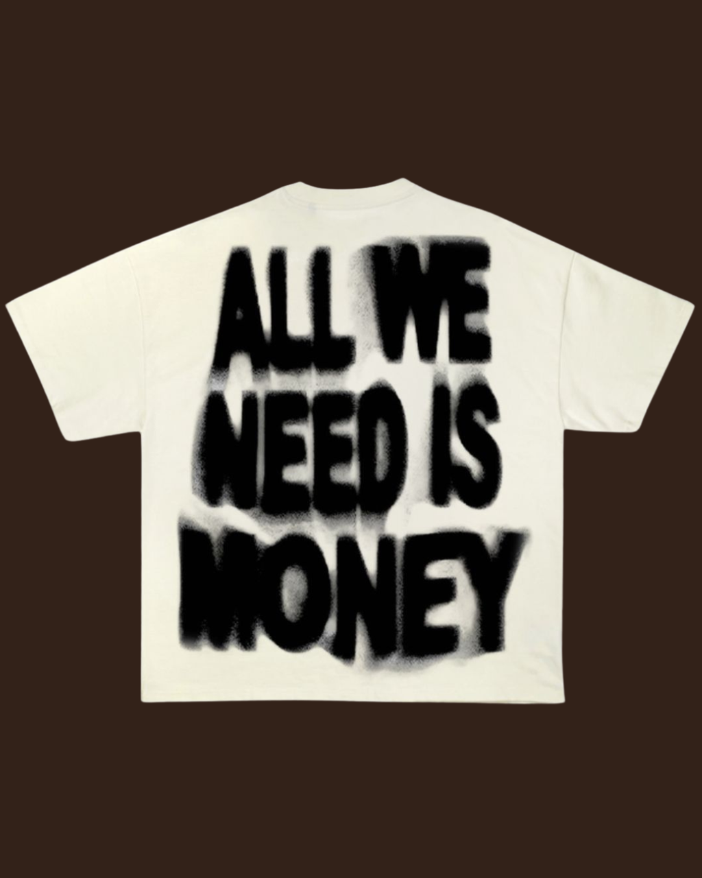 "ALL WE NEED IS MONEY"