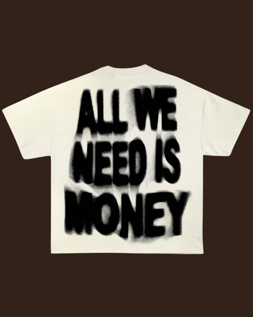 "ALL WE NEED IS MONEY"